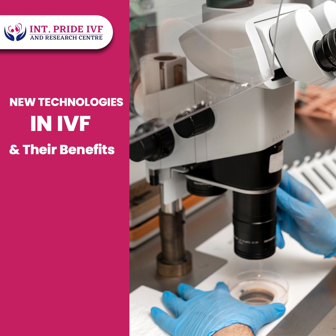 Read more about the article New Technologies in IVF & Their Benefits by Best IVF Doctors in Delhi