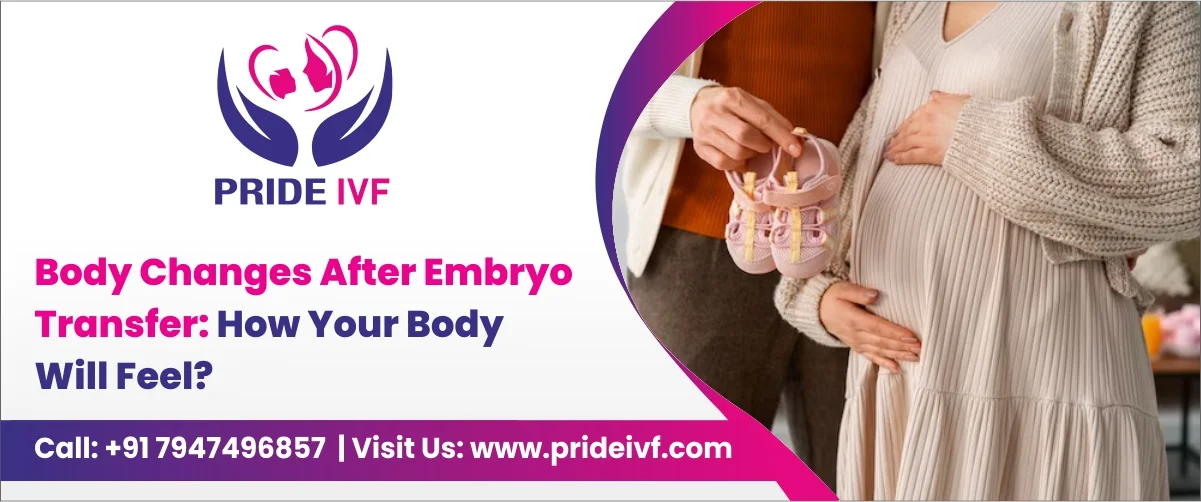 Read more about the article Body Changes After Embryo Transfer: How Your Body Will Feel?