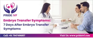 Read more about the article 7 Days After Embryo Transfer Symptoms: Embryo Transfer Symptoms