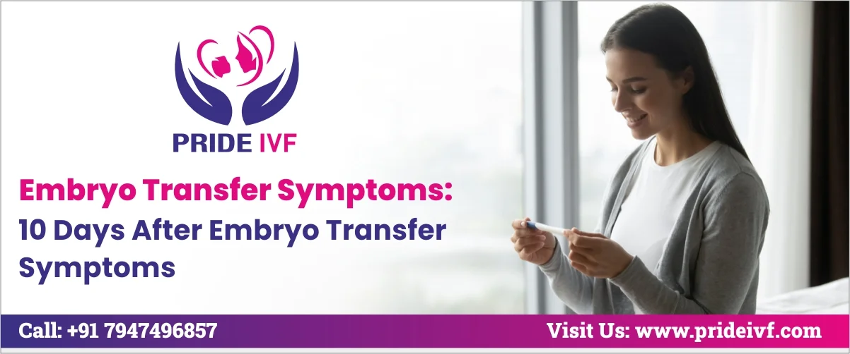 You are currently viewing 10 Days After Embryo Transfer Symptoms: Embryo Transfer Symptoms