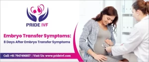 Read more about the article 8 Days After Embryo Transfer Symptoms: Embryo Transfer Symptoms