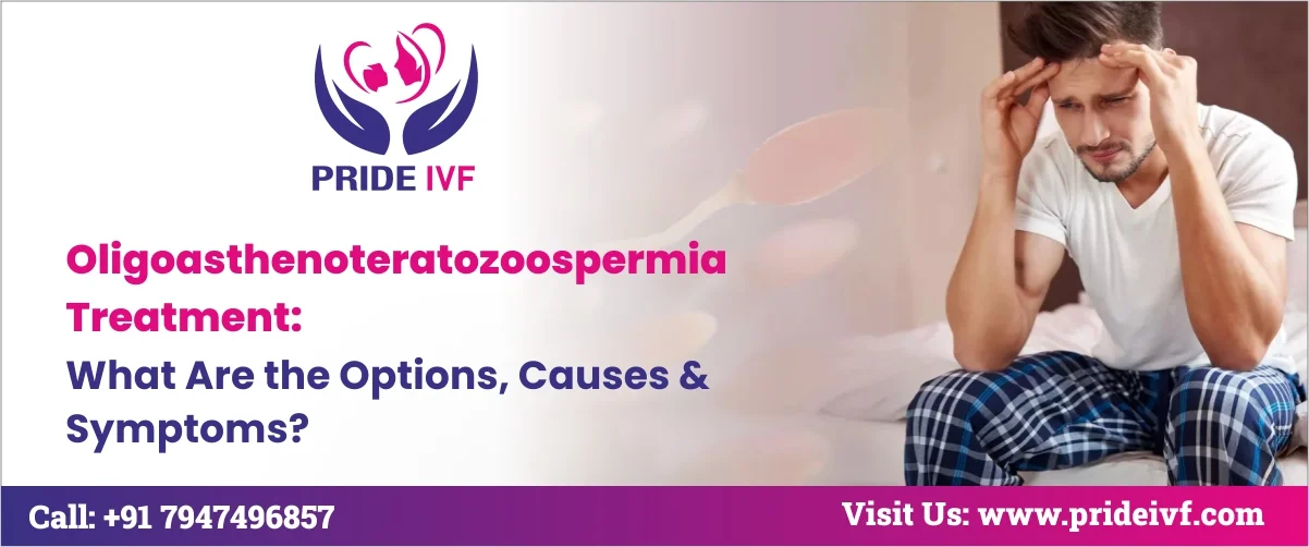 Read more about the article Oligoasthenoteratozoospermia Treatment: What Are the Options, Causes & Symptoms?