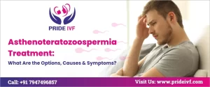 Read more about the article Asthenoteratozoospermia Treatment: What Are the Options, Causes & Symptoms?