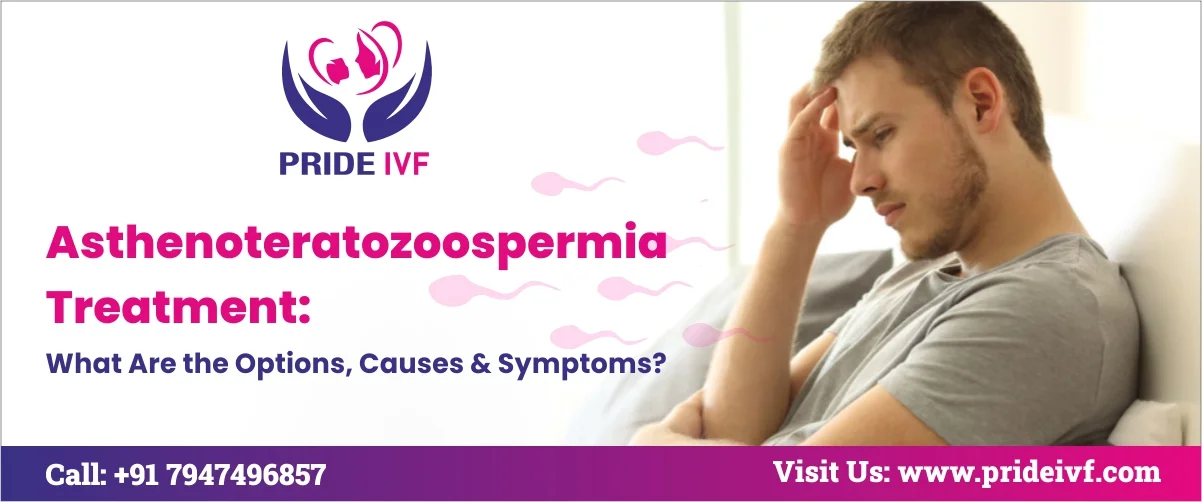 Read more about the article Asthenoteratozoospermia Treatment: What Are the Options, Causes & Symptoms?