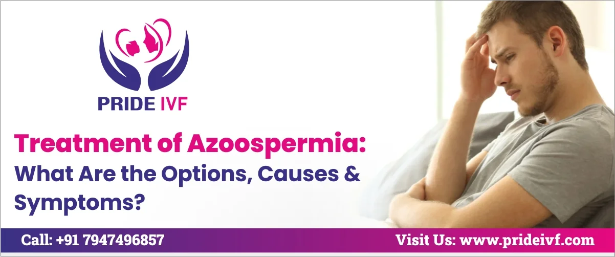 Read more about the article Treatment of Azoospermia: What Are the Options, Causes & Symptoms?
