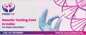 Read more about the article Genetic Testing Cost In India: For Male Infertility?