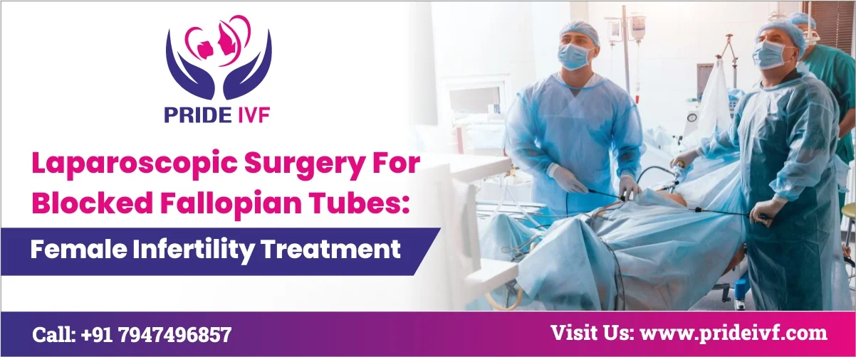 You are currently viewing Laparoscopic Surgery for Blocked Fallopian Tubes: Female Infertility Treatment