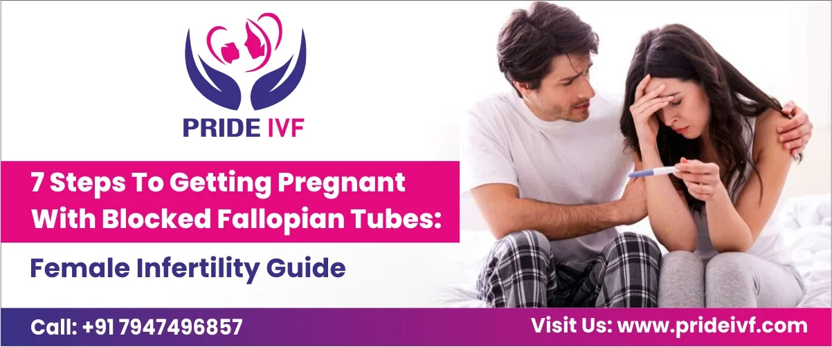 Read more about the article 7 Steps To Getting Pregnant With Blocked Fallopian Tubes: Female Infertility Guide