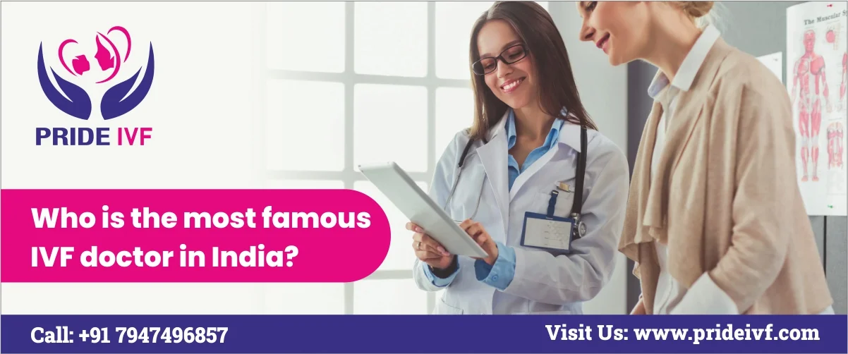 You are currently viewing Who is the Most Famous IVF Doctor in India?