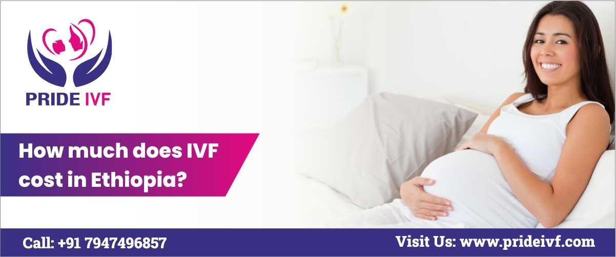 how-much-does-ivf-cost-in-ethiopia