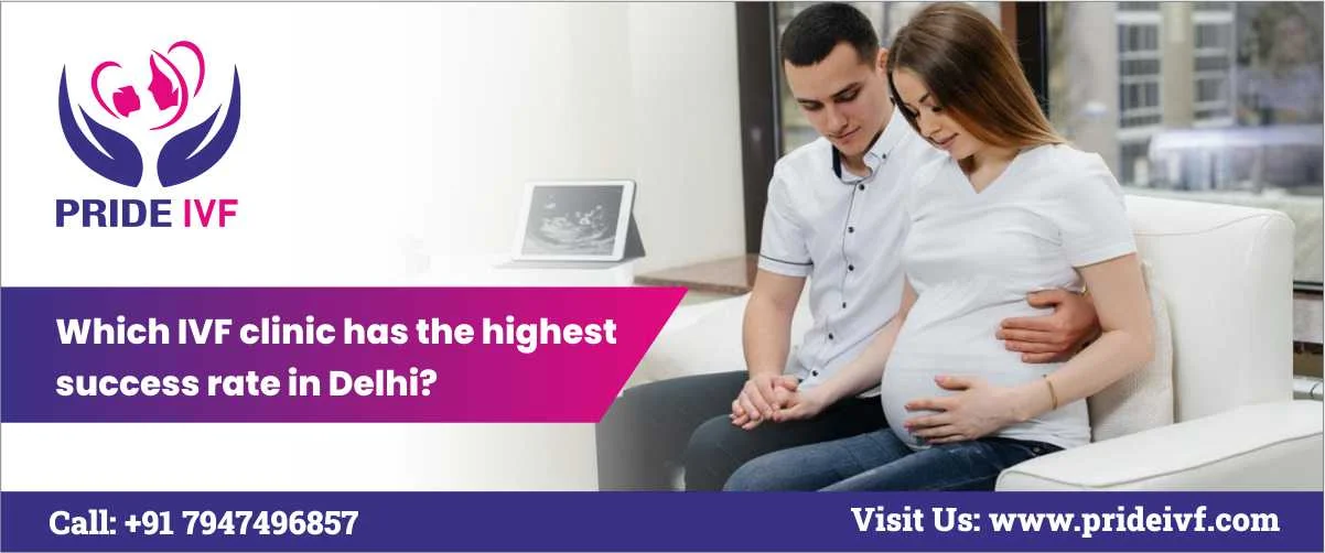 You are currently viewing Which IVF Clinic Has The Highest Success Rate In Delhi?
